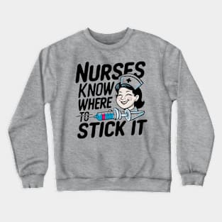 Nurses Know Where To Stick it Crewneck Sweatshirt